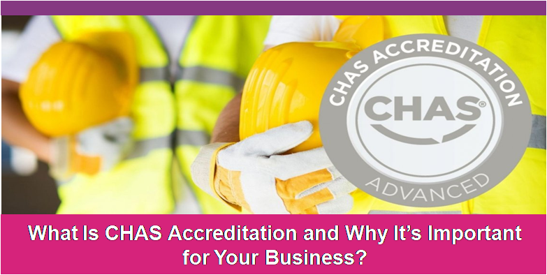 What Is CHAS Accreditation and Why It’s Important for Your Business?