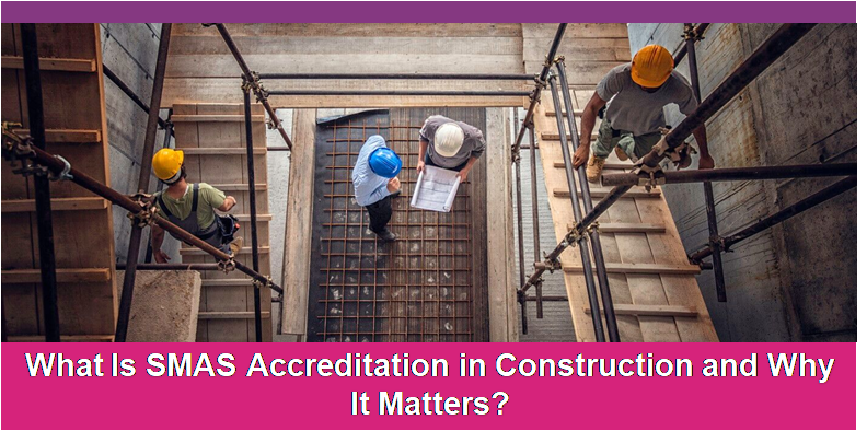 What Is SMAS Accreditation in Construction and Why It Matters?