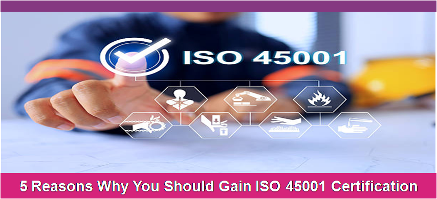5 Reasons Why You Should Gain ISO 45001 Certification