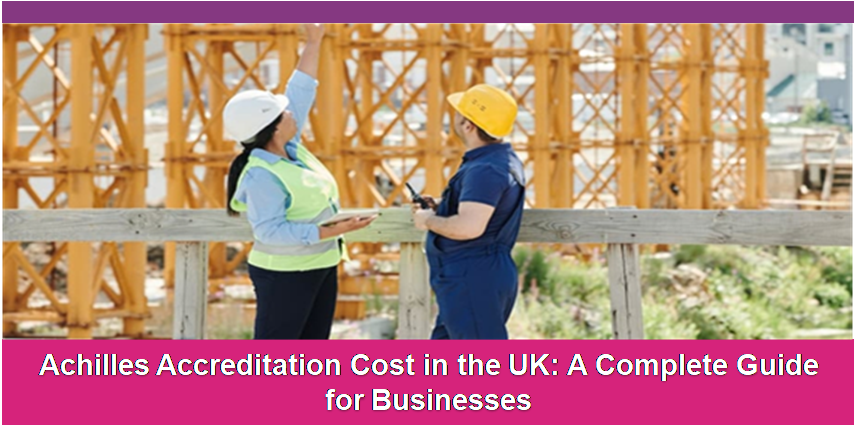 Achilles Accreditation Cost in the UK: A Complete Guide for Businesses