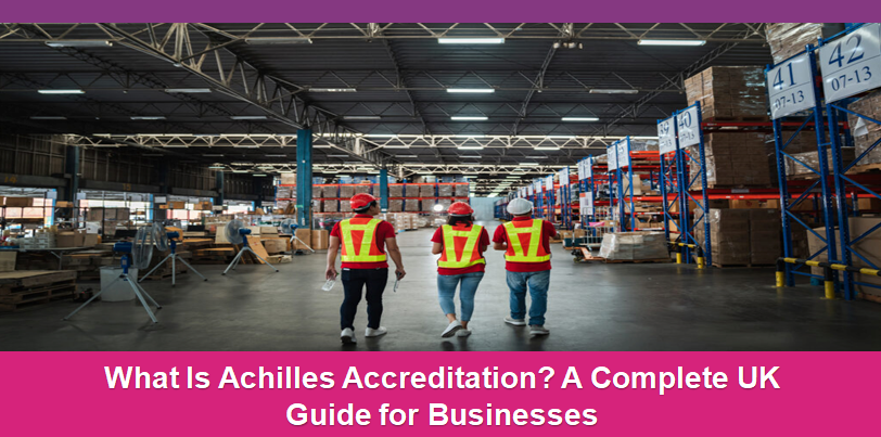 What Is Achilles Accreditation? A Complete UK Guide for Businesses